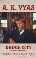 Dodge City: Frontier Babylon (The Ballad of Shannon Dumas) 1964200091 Book Cover