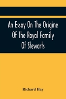 An Essay on the Origine of the Royal Family of Stewarts: : in Answer to Dr Kennedy's Chronological, Genealogical, and Historical Dissertation of the ... Several Ancient Curious Charters.; 1793 935444234X Book Cover