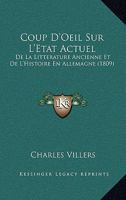 Coup D'Oeil Sur L'Etat Actuel: De La Litterature Ancienne Et De L'Histoire En Allemagne (1809) 1166728757 Book Cover