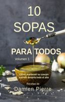 10 Sopas Para Todos, Volumen 1: Cómo mantener su cuerpo nutrido durante todo el año (Spanish Edition) 1965816029 Book Cover