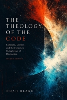 THE THEOLOGY OF THE CODE: Luhmann, Leibniz, and the Forgotten Metaphysics of Distinction B0H6HXB8CM Book Cover