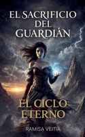 El Sacrificio del Guardián (El Ciclo Eterno) (Spanish Edition) B0GC1427SF Book Cover