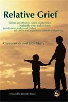 Relative Grief: Parents And Children, Sisters And Brothers, Husbands, Wives And Partners, Grandparents And Grandchildren talk about their experience of death and grie 1843102579 Book Cover