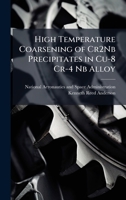 High Temperature Coarsening of Cr2Nb Precipitates in Cu-8 Cr-4 Nb Alloy 1025156862 Book Cover