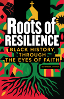 Roots of Resilience: Black History Through the Eyes of Faith 1961088304 Book Cover