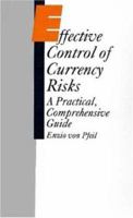 Effective Control of Currency Risks: A Practical, Comprehensive Guide 0312015747 Book Cover