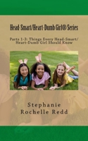 Head-Smart/Heart-Dumb Girl® Series: Parts 1-3: Things Every Head-Smart/Heart-Dumb Girl Should Know 1720411581 Book Cover