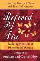Refined by Fire: Defining Moments of Phenomenal Women 1592680828 Book Cover