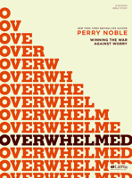 Overwhelmed: Winning the War Against Worry (Bible study book) 1414368860 Book Cover