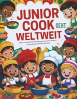 Junior Cook geht weltweit (Deutsche Ausgabe): Über 100 authentische Rezepte aus 20 Ländern – ohne die berühmten Gerichte B0GMD1T88J Book Cover