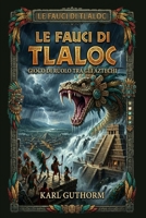 Le fauci di Tlaloc: avventure tra gli Aztechi (Italian Edition) B0H4FR59ZD Book Cover