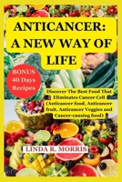 Anticancer: A New Way Of Life: Discover The Best Food That Eliminate Cancer Cell (Anticancer food, Anticancer fruit, Anticancer Ve B0BRLT332B Book Cover