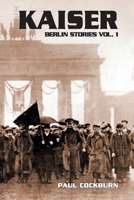 Kaiser : Berlin Stories Vol. 1 1963970144 Book Cover