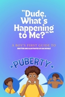 “Dude, What’s Happening to Me?” B0FNDG2P2C Book Cover