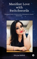 Manifest Love with Switchwords: Unlock the Power of Switch Words and Remedies for Soulful Relationship B0FHHYTJB9 Book Cover