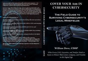 Cover Your A$$ in Cybersecurity: The Field Guide to Surviving Cybersecurity’s Legal Minefields B0FMSNGDZ4 Book Cover
