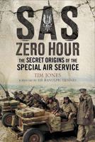 SAS Zero Hour: The Secret Origins of the Special Air Service 1526713519 Book Cover