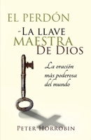 El Perdn - La Llave Maestra de Dios: La oracin ms poderosa del mundo 057898945X Book Cover