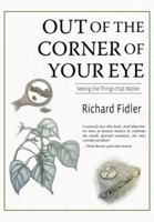 Out of the Corner of Your Eye: Seeing the Things that Matter 1954786514 Book Cover