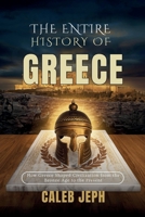 The Entire History Of Greece: How Greece Shaped Civilization from the Bronze Age to the Present B0FTWZM5F8 Book Cover