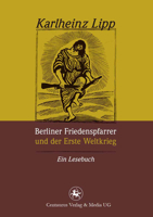 Berliner Friedenspfarrer Und Der Erste Weltkrieg: Ein Lesebuch 3862261972 Book Cover