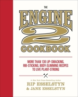 The Engine 2 Cookbook: More than 130 Lip-Smacking, Rib-Sticking, Body-Slimming Recipes to Live Plant-Strong 1455591181 Book Cover