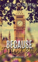 Because I Need You 1915298032 Book Cover