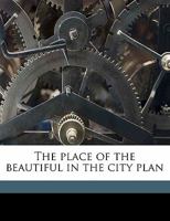 The Place of the Beautiful in the City Plan 1355831792 Book Cover