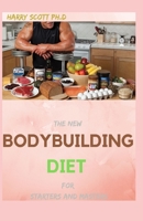 The New BODYBUILDING DIET For Starters And Masters: Amazing Recipes And Meal Plan for Fueling your Workout, Building Muscle and Losing Stubborn Fat B09767F46Z Book Cover