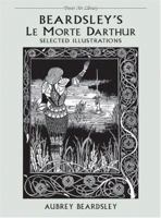 Beardsley's Le Morte D'Arthur: Selected Illustrations (The Dover Art Library) 0486417956 Book Cover