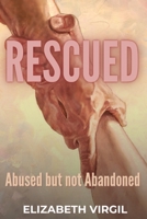 Rescued: Abused Not Abandoned B0BV6JYD3C Book Cover