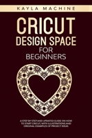 Cricut design space for beginners: a step by step and updated guide on how to start cricut, with illustrations and original examples of project ideas 1710235705 Book Cover