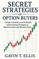 Secret Strategies of Option Buyers: 15 High-Probability and Profitable Option Buying Strategies to Maximize Gains and Minimize Risks B0FDG8K3RV Book Cover
