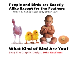 People And Birds Are Exactly Alike Except For The Feathers: What Kind of Bird Are You? 1960939386 Book Cover