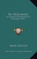 En Hollande: La Maison Ouwewaeter Et Huysman (1877) 1167602846 Book Cover
