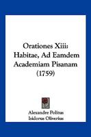 Orationes Xiii: Habitae, Ad Eamdem Academiam Pisanam (1759) 1166202313 Book Cover