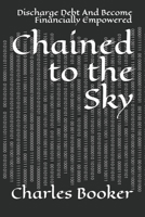 Chained to the Sky: Discharge Debt And Become Financially Empowered B0851MGXW8 Book Cover