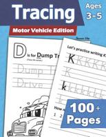 Tracing: Motor Vehicle Edition (Ages 3-5) 100+ Pages: Letters, Numbers, Shapes, & Logic - Cars, Trucks, Planes & Things That Go 163578509X Book Cover