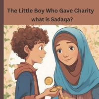 The Little Boy Who Gave Charity: what is Sadaqa? B0DX9D2ZFH Book Cover