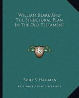 William Blake And The Structural Plan In The Old Testament 1425312047 Book Cover