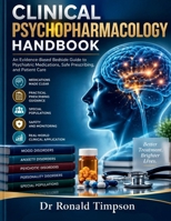 Clinical Psychopharmacology Handbook: An Evidence-Based Bedside Guide to Psychiatric Medications, Safe Prescribing, and Patient Care B0HJX126T8 Book Cover