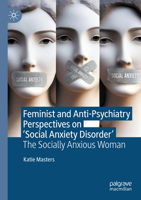 Feminist and Anti-Psychiatry Perspectives on 'Social Anxiety Disorder' : The Socially Anxious Woman 3031487095 Book Cover