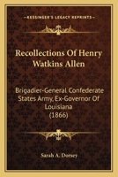 Recollections of Henry Watkins Allen, Brigadier-General Confederate States Army, Ex-Governor of Louisiana 1275853609 Book Cover