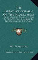 The Great Schoolmen of the Middle Ages: An Account of Their Lives and the Services They Rendered to the Church and the World 1163459070 Book Cover