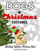 Dogs In Christmas Costumes: Holiday Wishes Coloring Book B09L3N6VM4 Book Cover
