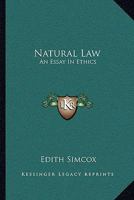 Natural Law: An Essay In Ethics 0469983817 Book Cover