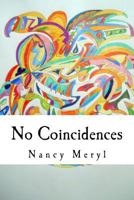 No Coincidences: Just Because You Can't See Anything Doesn't Mean That It Doesn't Exist 0985957301 Book Cover