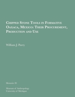 Chipped Stone Tools in Formative Oaxaca, Mexico: Their Procurement, Production and Use: Volume 20 0915703106 Book Cover