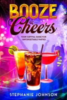 Booze & Cheers: Your Survival Guide for Unforgettable Parties 1456649035 Book Cover