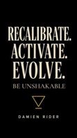 RECALIBRATE. ACTIVATE. EVOLVE.: BE UNSHAKABLE 0648435172 Book Cover